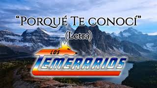 Los Temerarios - Porqué Te Conocí (Letra/Lyrics)