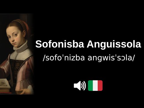 How to pronounce Sofonisba Anguissola (CORRECTLY!)