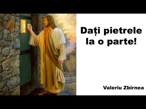 45. Dați pietrele la o parte - Valeriu Zbîrnea