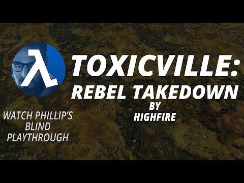 Half-Life 2: TOXICVILLE ►Rebel Takedown ★Phillip's Blind Playthrough★