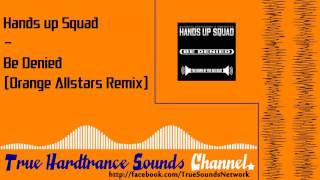 Hands up Squad - Be Denied (Orange Allstars Remix)