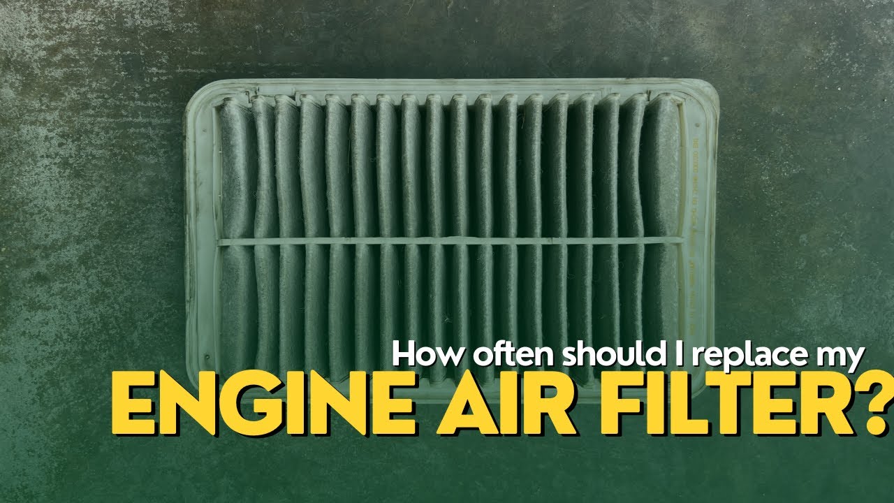 How often should you replace your Engine Air Filter?