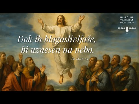 VI. vazmeni tjedan – Uzašašće Gospodinovo (Lk 24,46-53)