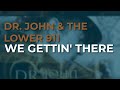 Dr. John & The Lower 911 - We Gettin' There (Official Audio)
