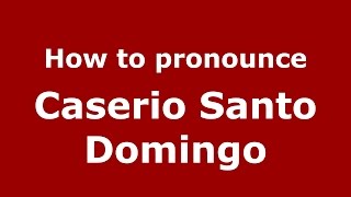 How to pronounce Caserio Santo Domingo