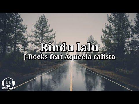 Rindu lalu - J-Rocks feat Aqueela calista (Lirik Lagu)