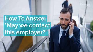 How To Answer "May We Contact This Employer?"