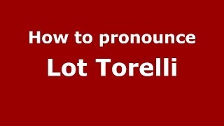How to pronounce Lot Torelli