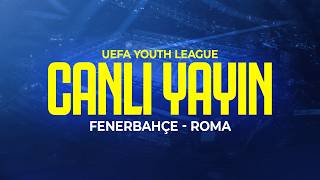 🔵 CANLI | Fenerbahçe - Roma ( UEFA Youth League )