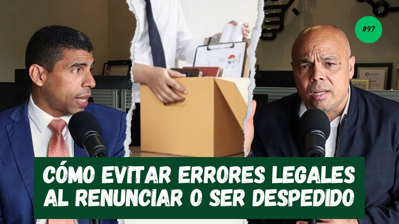 Cómo evitar errores legales al renunciar o ser despedido | Código de Trabajo RD explicado Ep. 97