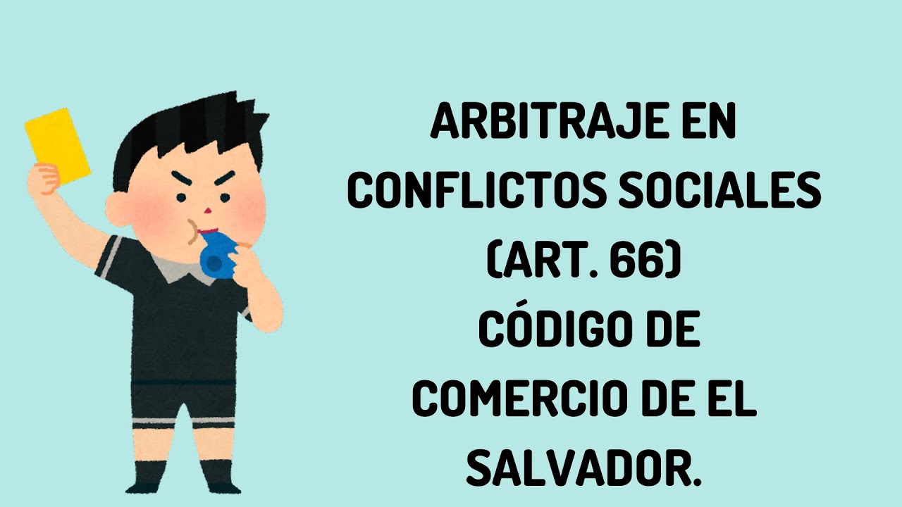Arbitraje en conflictos sociales Art  66  Código de         comercio de el salvador