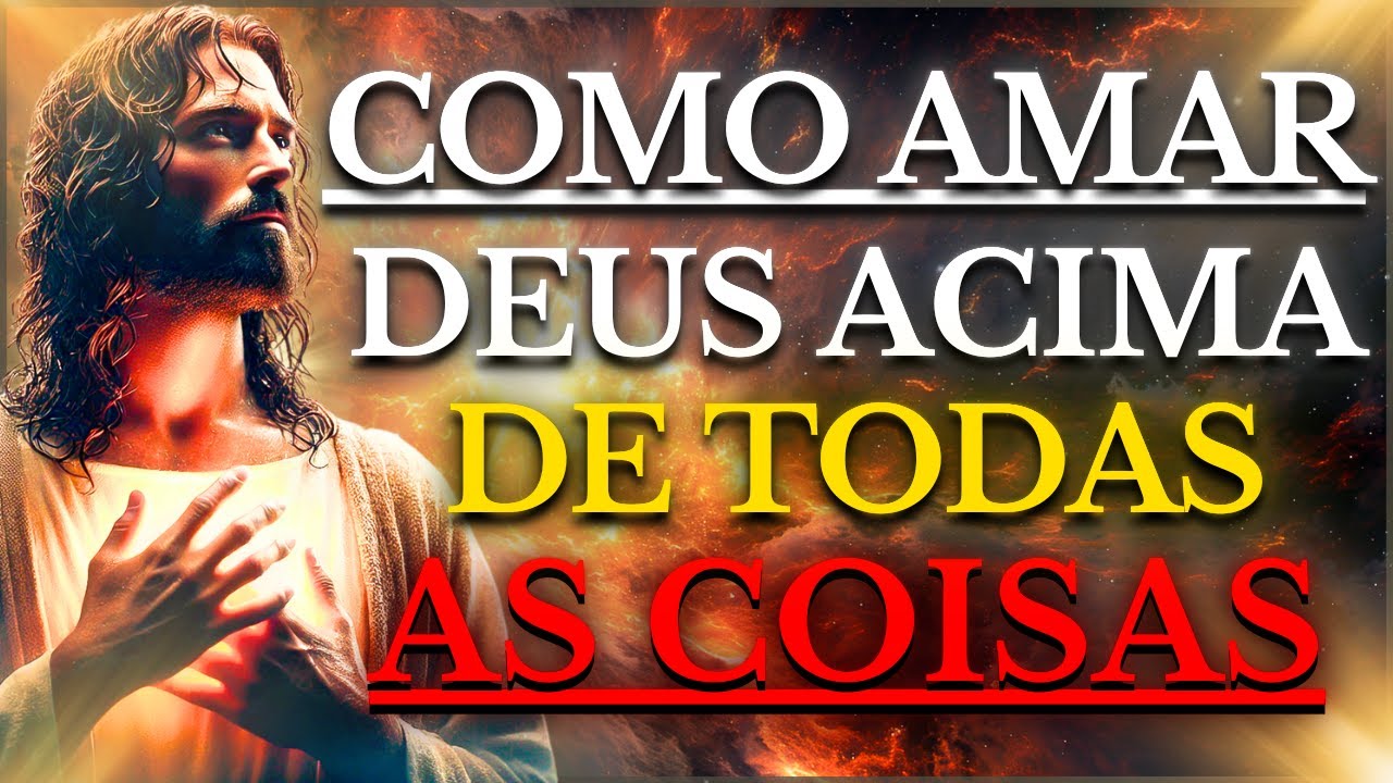 COMO AMAR DEUS ACIMA DE TUDO: O QUE JESUS ENSINOU E A BÍBLIA EXPLICA