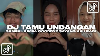 Download lagu DJ TAMU UNDANGAN SAMPAI JUMPA GOODBYE SAYANG AKU RABI VIRAL TIKTOK 2025 mp3