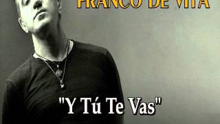 FRANCO DE VITA &quot;Y Tú Te Vas&quot;