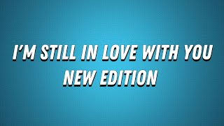New Edition- I'm Still In Love With You (Lyrics)
