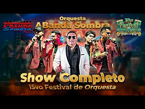 🎺ABanda Sombra [SHOW COMPLETO] 15vo #Festival_De_Orquesta #Disquera_Yosy 🎵