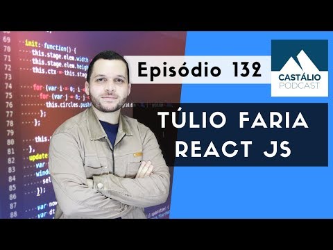 Castálio Podcast - 132 - Túlio Faria - React JS