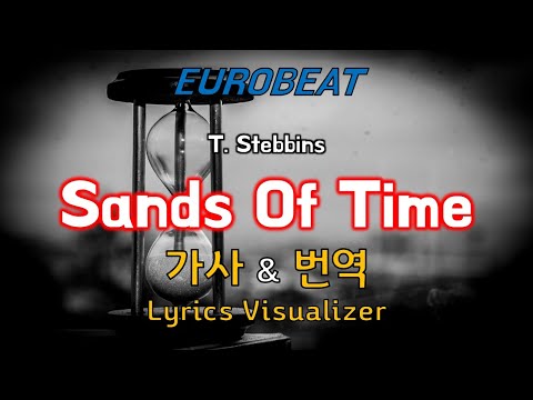 T. Stebbins / Sands of Time 가사&번역【Lyrics/Eurobeat/유로비트】