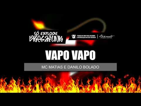 MC MATIAS E DANILO BOLADO - VAPO VAPO (SóExplodeBregaFunk) MÚSICA NOVA 2018