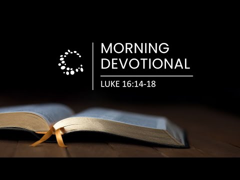 Morning Devotional - Luke 16:14-18