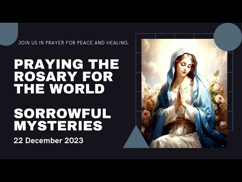 ROSARY FOR THE WORLD  | SORROWFUL MYSTERIES OF THE HOLY ROSARY | 22 December 2023