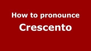 How to pronounce Crescento