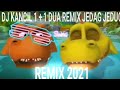DJ KANCIL 1 TAMBAH 1 DUE BUAYA REMIX EDITION JEDAG JEDUG 2021