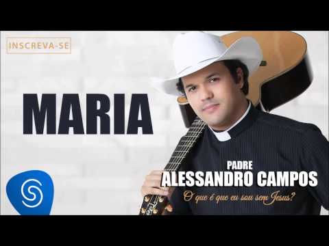 Maria - Padre Alessandro Campos (O Que é Que Eu Sou Sem Jesus?)