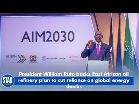 President William Ruto backs East African oil refinery plan to cut reliance on global energy shocks