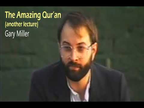 The Amazing Qur'an (anothe lecture) - Gary Miller