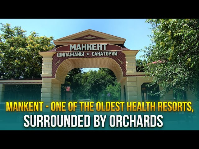 Mankent - one of the oldest health resorts, surrounded by orchards