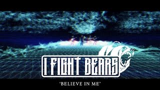 I Fight Bears - 'Believe In Me' Official Music Video