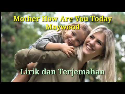 Maywood-Mother How Are You Today-Lirik Dan Terjemahan(Bahasa Indonesia)