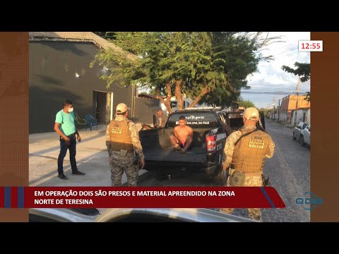 Em operação, dois indivíduos são presos e material é apreendido na zona norte de Teresina 13 07 2022