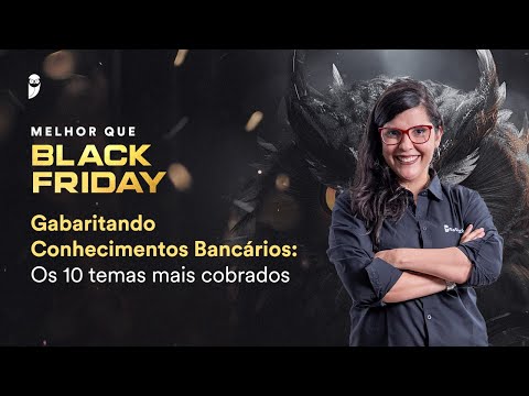 Gabaritando Conhecimentos Bancários: Os 10 temas mais cobrados - Black Friday