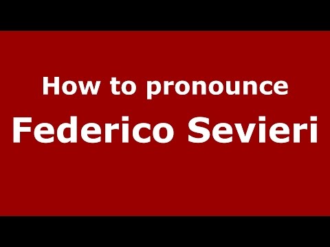 How to pronounce Federico Sevieri (Italian/Italy)  - PronounceNames.com