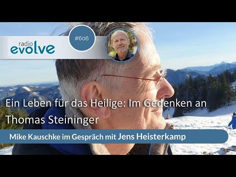 #606 Ein Leben für das Heilige: Im Gedenken an Thomas Steininger – mit Jens Heisterkamp