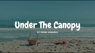 Frank Edwards - Under The Canopy (lyrics)