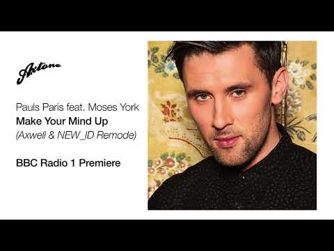 Pauls Paris feat. Moses York - Make Your Mind Up (Axwell & NEW_ID Remode) BBC Radio 1 Premiere