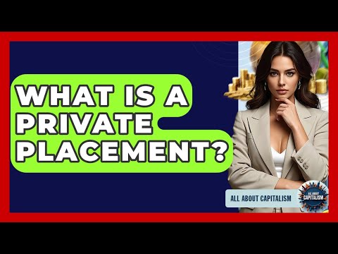 What Is A Private Placement? - All About Capitalism