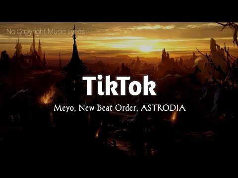 Meyo, New Beat Order, ASTRODIA - TikTok (Magic Free Release) - LYRICS