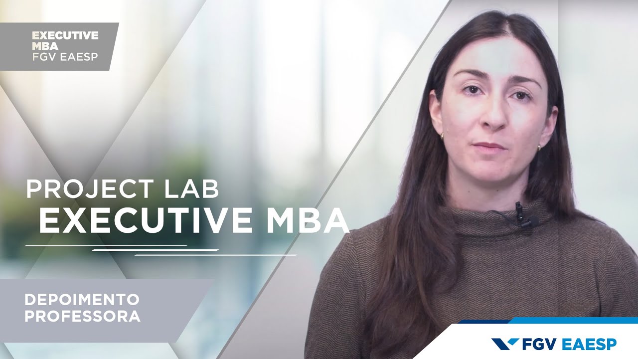 FGV EAESP | Executive MBA | Professora Carla Campana fala sobre o Project Lab