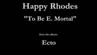 Happy Rhodes - Ecto - 13 - "To Be E. Mortal" (1987)