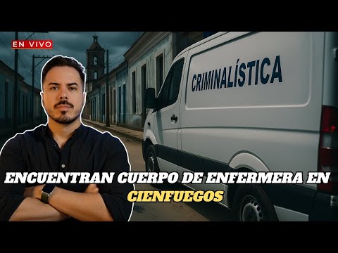 🔴Despierta Cuba: Crimen contra enfermera sacude Cienfuegos y revelan muertes ocultas por el virus