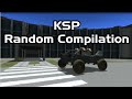KSP - Compilation of Random Clips 