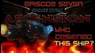 Space Hulk Ascension Salamanders Episode Seven Who Designed this Ship
