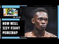 How will Israel Adesanya approach fighting Alex Pereira at UFC 281? | DC & RC