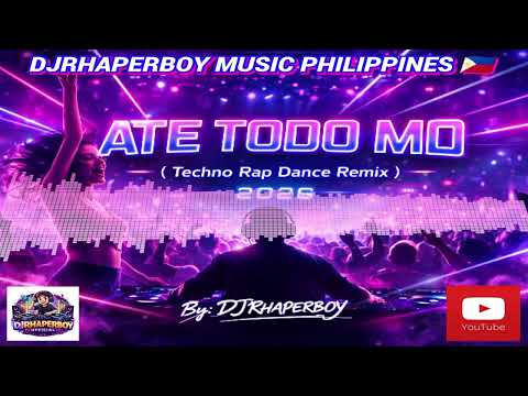 💥🎶ATE TODO MO ' TECHNO RAP DANCE REMIX 2026 ' By: DJRHAPERBOY 😎🇵🇭