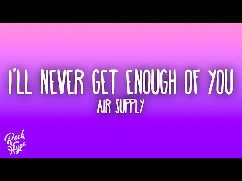 Air Supply - I'll Never Get Enough of You