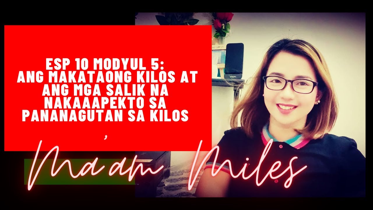 ESP 10 MODYUL 5: ANG MAKATAONG KILOS AT ANG MGA SALIK NA NAKAAAPEKTO SA PANANAGUTAN SA KILOS